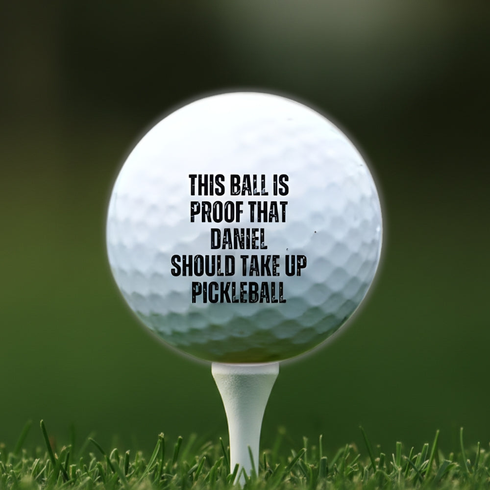 This Ball Is Proof That Should Take Up Pickleball Custom Name Golf Bal ...