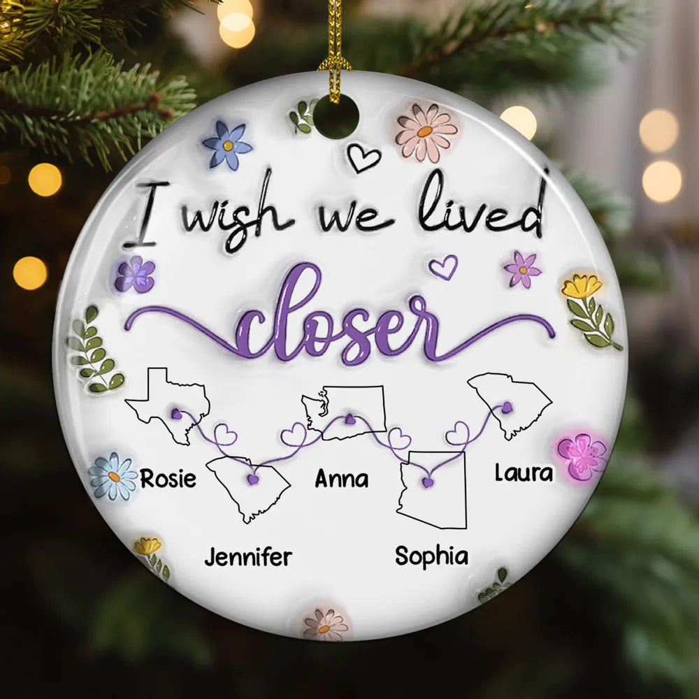 I Wish We Lived Closer - Personalized Custom 3D Inflated Effect Ceramic Ornament, Custom State Friendship Christmas Ornament 2024 ON0753