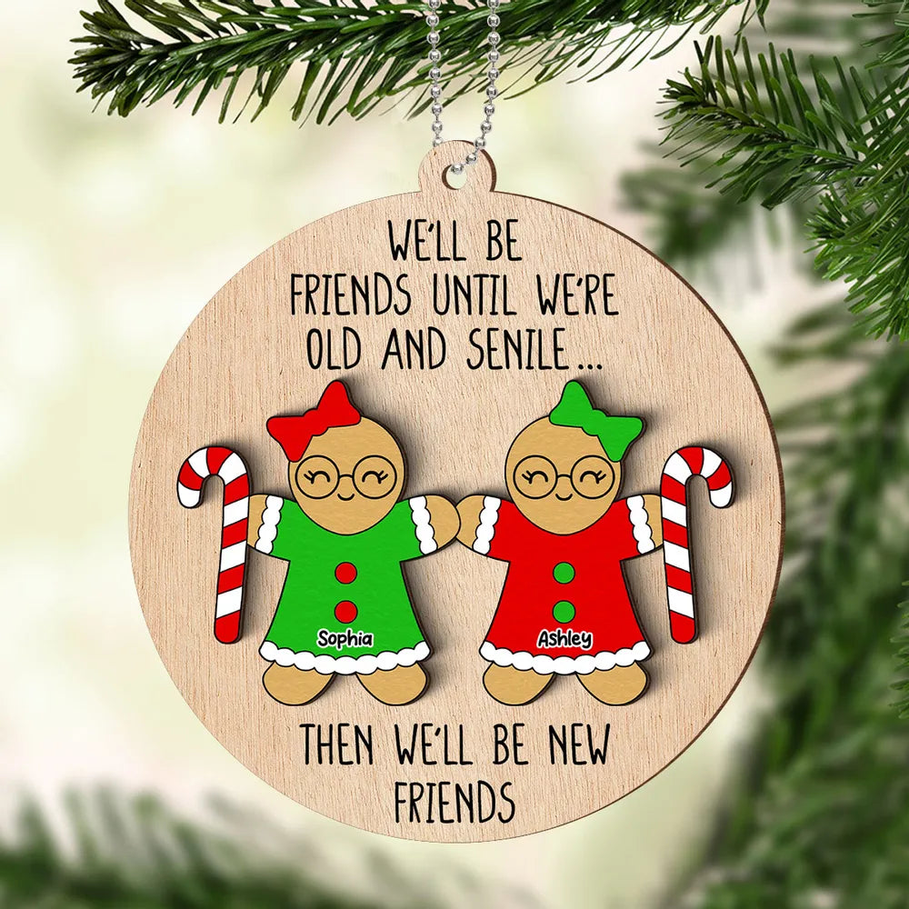 Funny Friend Personalized 2-Layer Wooden Ornament, Christmas Gift For Best Friends, We'll Be Friends Until We're Old And Senile Then We'll Be New Friends Ornament ON0130