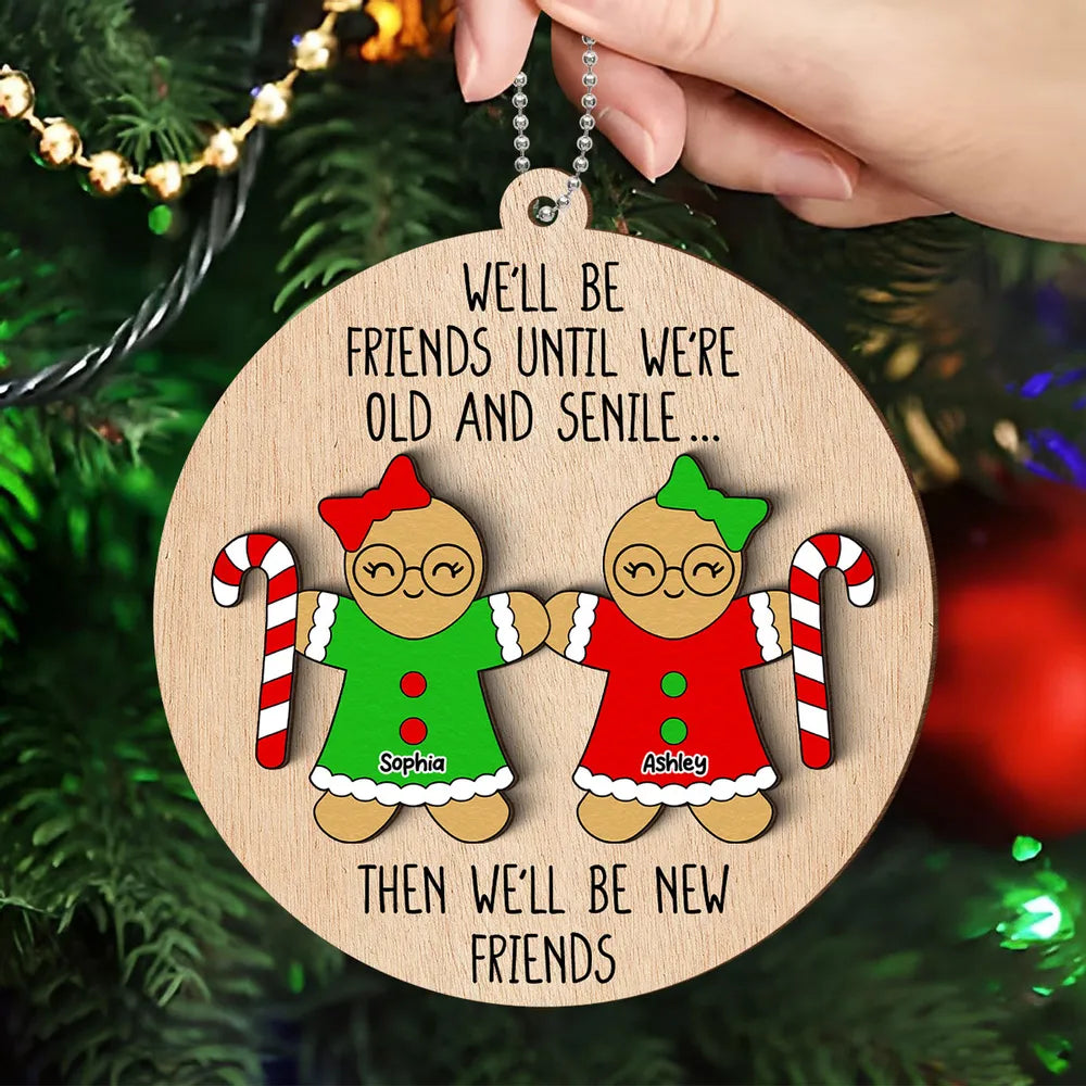 Funny Friend Personalized 2-Layer Wooden Ornament, Christmas Gift For Best Friends, We'll Be Friends Until We're Old And Senile Then We'll Be New Friends Ornament ON0130