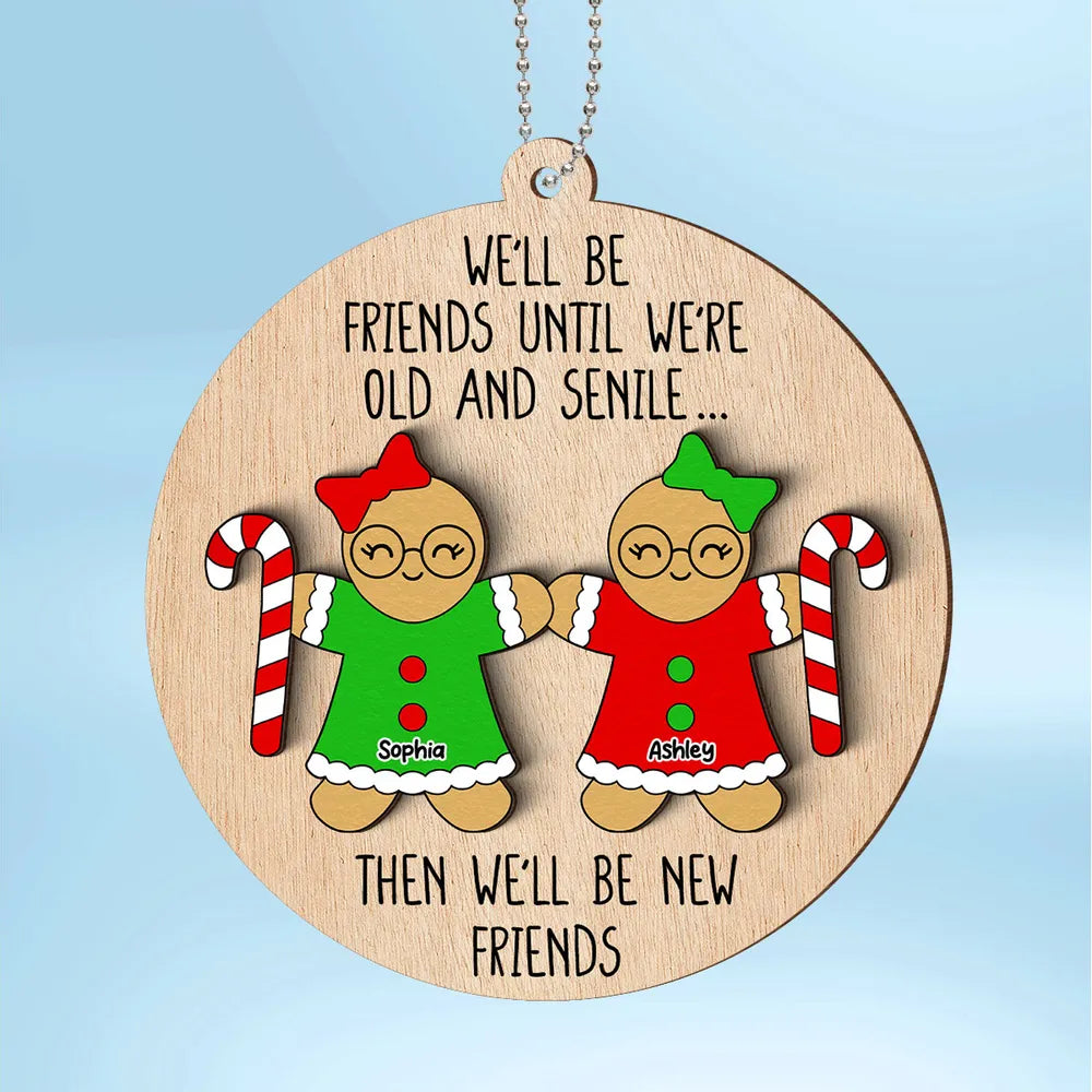 Funny Friend Personalized 2-Layer Wooden Ornament, Christmas Gift For Best Friends, We'll Be Friends Until We're Old And Senile Then We'll Be New Friends Ornament ON0130