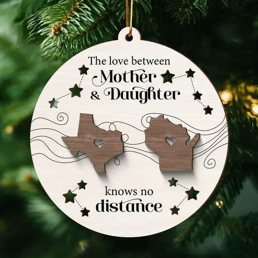 The Love Between Mother Daughter Knows No Distance, Long Distance State Personalized 2-Layer Wooden Ornament, State to State Christmas Ornament ON0195