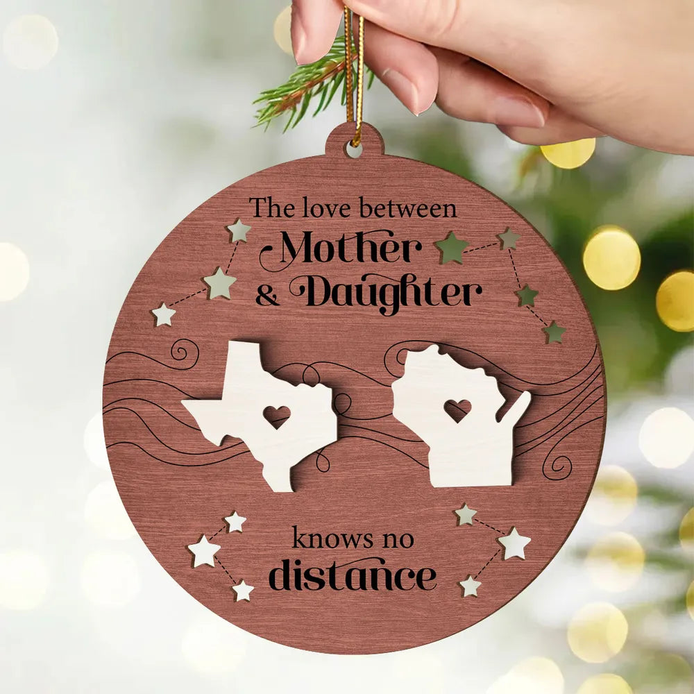 The Love Between Mother Daughter Knows No Distance, Long Distance State Personalized 2-Layer Wooden Ornament, State to State Christmas Ornament ON0195