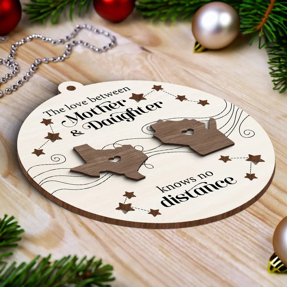 The Love Between Mother Daughter Knows No Distance, Long Distance State Personalized 2-Layer Wooden Ornament, State to State Christmas Ornament ON0195