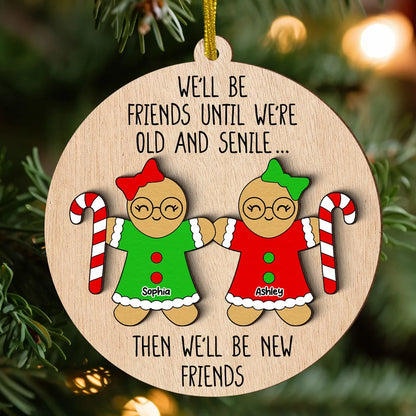 Funny Friend Personalized 2-Layer Wooden Ornament, Christmas Gift For Best Friends, We'll Be Friends Until We're Old And Senile Then We'll Be New Friends Ornament ON0130