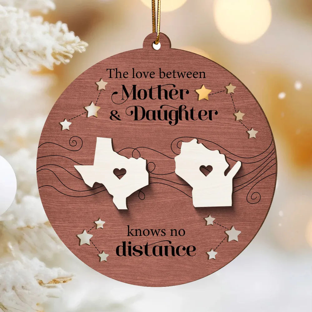 The Love Between Mother Daughter Knows No Distance, Long Distance State Personalized 2-Layer Wooden Ornament, State to State Christmas Ornament ON0195