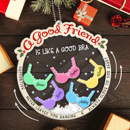 A Good Friend Is Like A Good Bra, Funny Cute Personalized Shaker Ornament For Besties, Sisters ON0020