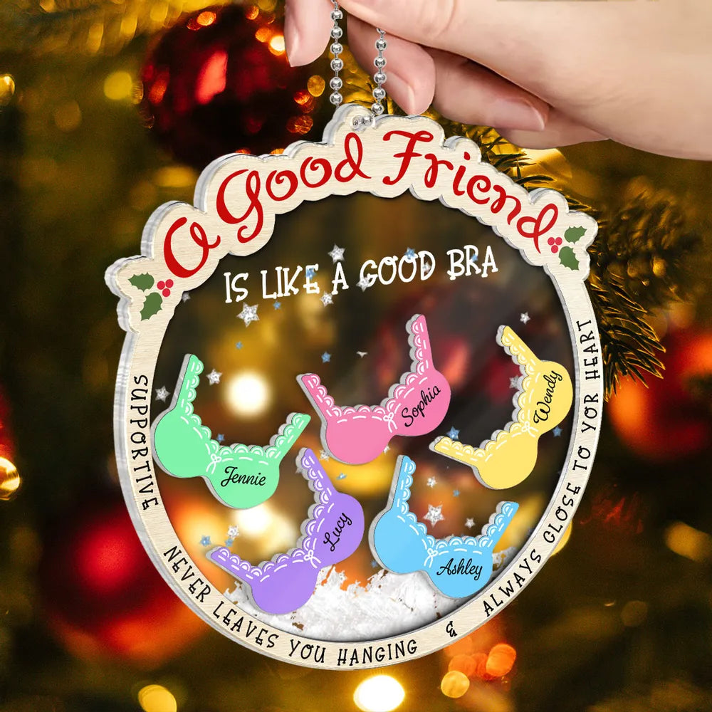 A Good Friend Is Like A Good Bra, Funny Cute Personalized Shaker Ornament For Besties, Sisters ON0020