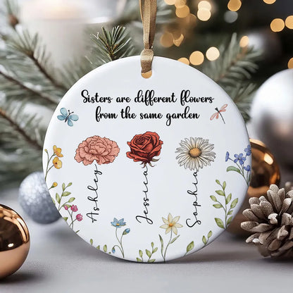 Sisters Are Different Flowers From The Same Garden Personalized Ceramic Ornament, Custom Friend Christmas Ornament With Birth Month Flower ON0044