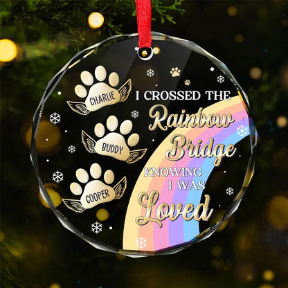 I Crossed The Rainbow Bridge Knowing I Was Loved - Memorial Personalized Custom Circle Glass Ornament For Pet Owners, Pet Lovers ON0172