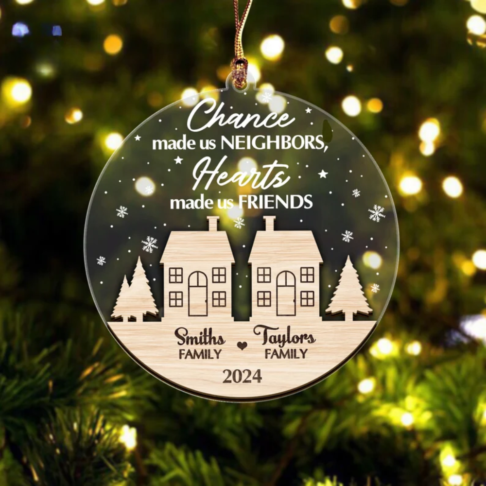 Personalized Chance Made Us Neighbors Hearts Made Us Friends Ornament, Custom 2024 Neighbor Ornament With Name ON0187