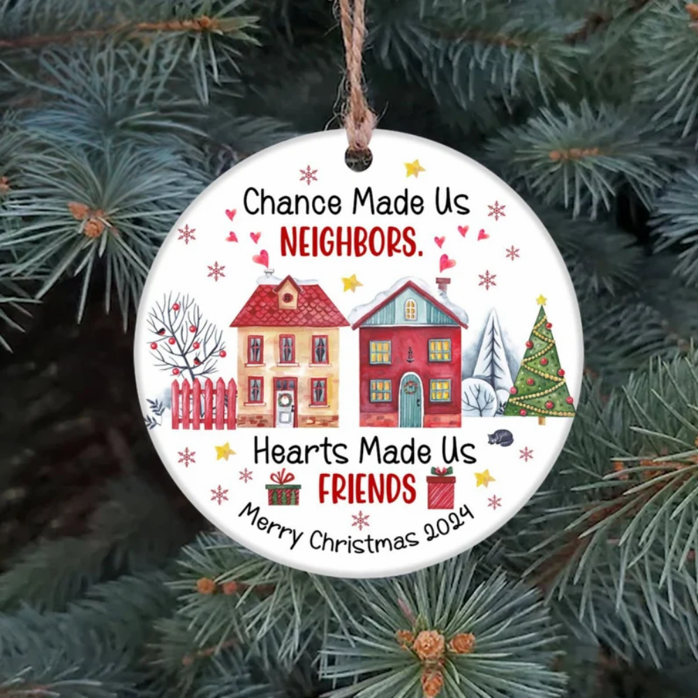 Chance Made Us Neighbors Hearts Made Us Friends Christmas Ornament, Neighbor Christmas 2024, Next Door Neighbors Ornament ON0188