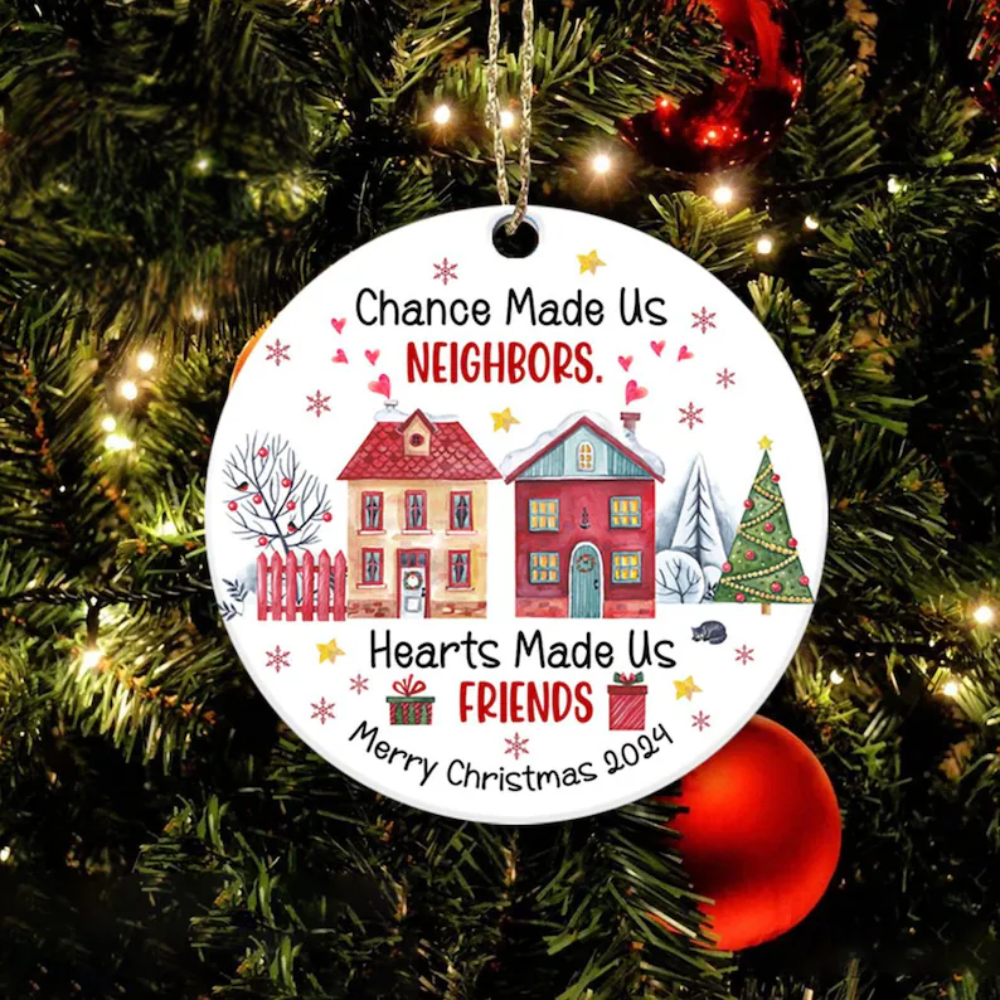 Chance Made Us Neighbors Hearts Made Us Friends Christmas Ornament, Neighbor Christmas 2024, Next Door Neighbors Ornament ON0188