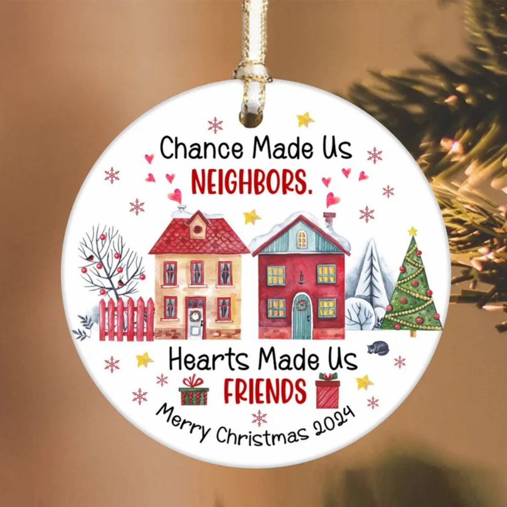 Chance Made Us Neighbors Hearts Made Us Friends Christmas Ornament, Neighbor Christmas 2024, Next Door Neighbors Ornament ON0188