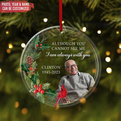 Personalized Memorial Christmas Ornament, Remembrance Gifts, Sympathy Gift, Custom Although You Cannot See Me I Am Always With You Ornament ON0060