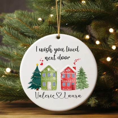 Personalized I Wish You Lived Next Door Ornament, Custom Friends Christmas Ornament With Name ON0040