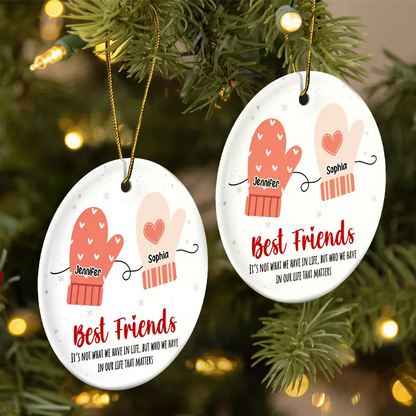 Best Friends It's Not What We Have In Life - Personalized Circle Ceramic Ornament, Custom Friend Mittens Christmas Ornament With Name ON0048