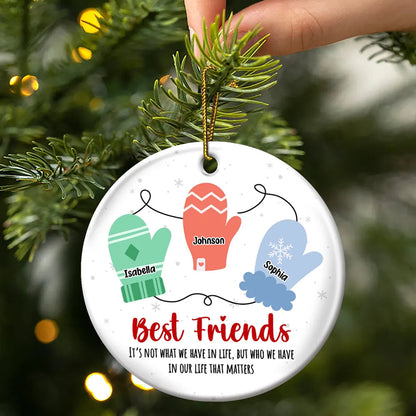 Best Friends It's Not What We Have In Life - Personalized Circle Ceramic Ornament, Custom Friend Mittens Christmas Ornament With Name ON0048