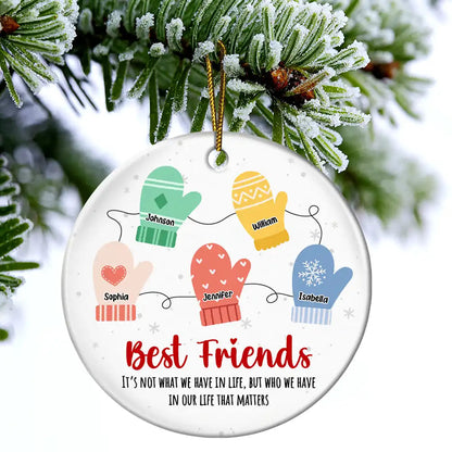 Best Friends It's Not What We Have In Life - Personalized Circle Ceramic Ornament, Custom Friend Mittens Christmas Ornament With Name ON0048