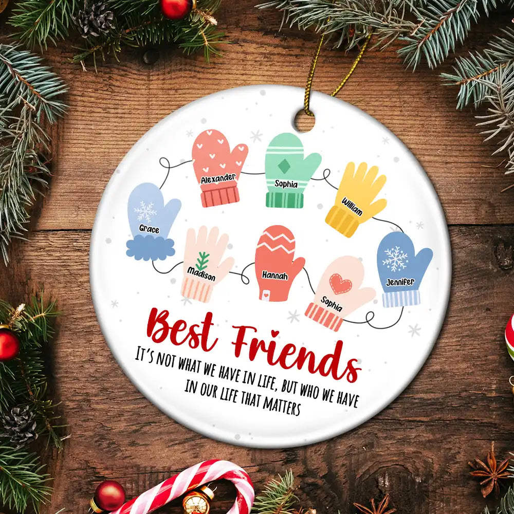 Best Friends It's Not What We Have In Life - Personalized Circle Ceramic Ornament, Custom Friend Mittens Christmas Ornament With Name ON0048