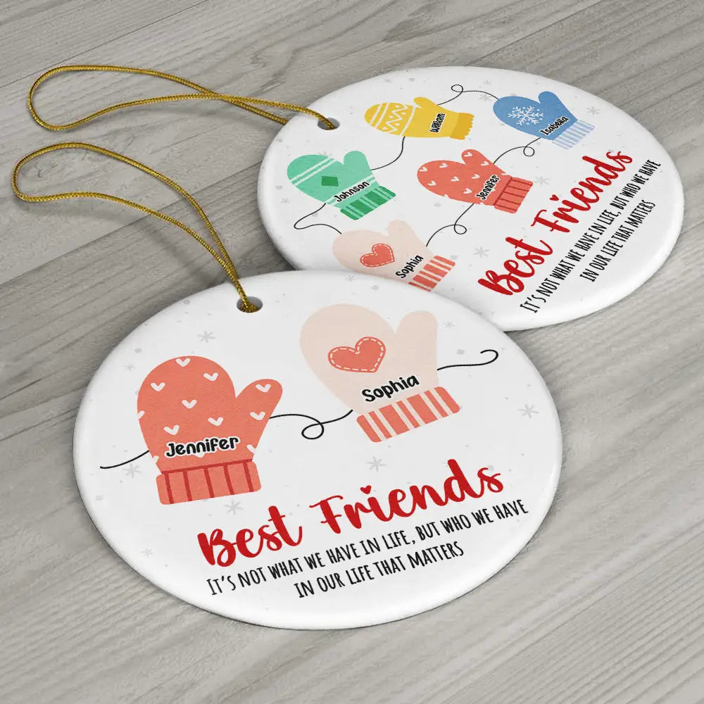 Best Friends It's Not What We Have In Life - Personalized Circle Ceramic Ornament, Custom Friend Mittens Christmas Ornament With Name ON0048