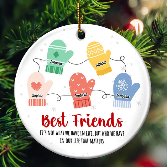 Best Friends It's Not What We Have In Life - Personalized Circle Ceramic Ornament, Custom Friend Mittens Christmas Ornament With Name ON0048