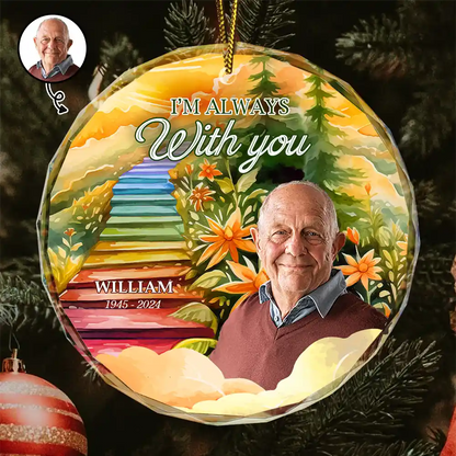 Custom Photo Heaven Stairs I'm Always With You - Personalized Circle Glass Ornament, Custom Photo Memorial Sympathy Christmas Ornament ON0132