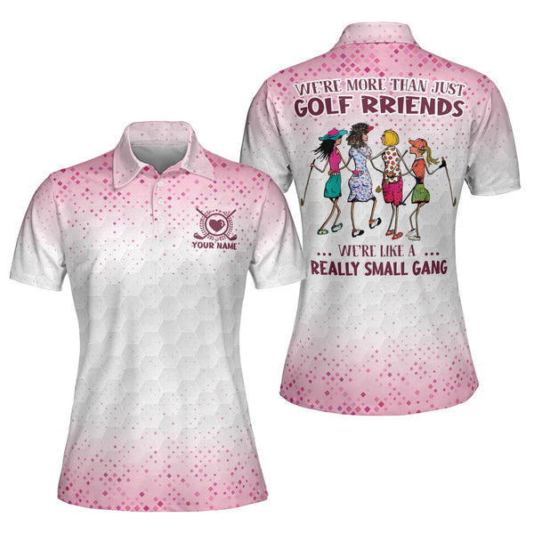 We're More Than Just Golf Friends We're Like A Really Small Gang Custom Women's Golf Polo Shirts, Custom White And Pink Funny Team Golf Shirts Ladies GE0015