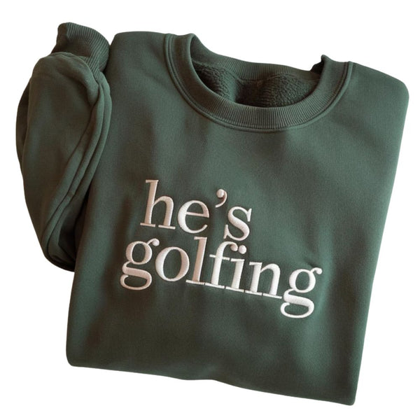He's Golfing Green Golf Embroidered Sweater Womens, Funny Golf Embroidered Sweatshirt GE0134