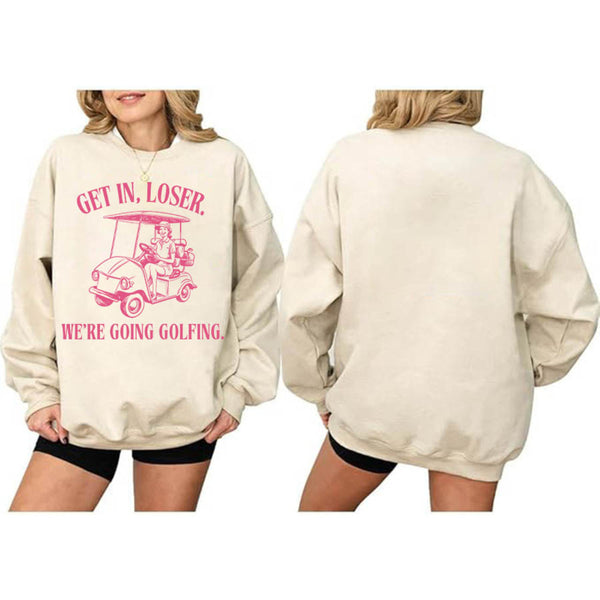 Get In Loser We're Going Golfing Women's Golf Sweatshirt, Funny Golf Sweatshirt For Women GE0143