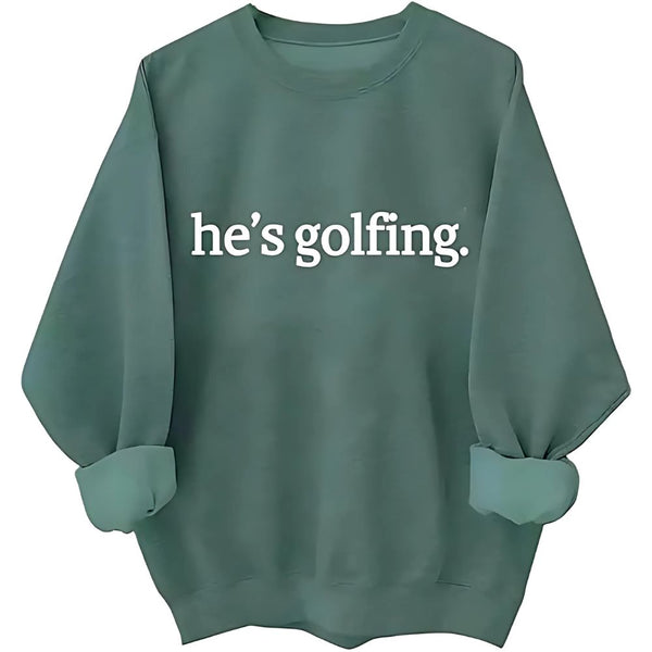 He's Golfing Green Golf Sweatshirt Womens, Funny Women's Golf Sweatshirt GE0149