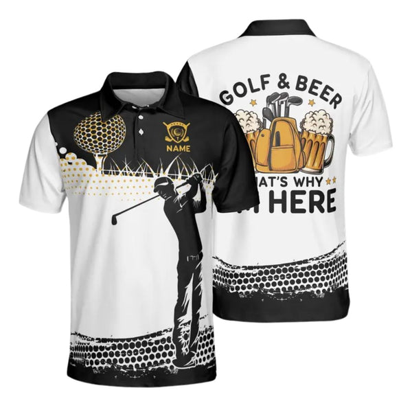 Golf And Beer That's Why I'm Here Custom Golf Polo Shirt For Men, Custom Men's Funny Beer Golf Shirts GE0173