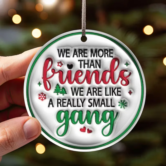 Besties Christmas Round Ornament, We Are More Than Friends We Are Like A Really Small Gang Ornament, Best Friends 3D Inflated Christmas Ornament ON0003