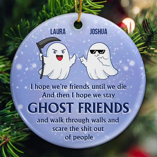 I Hope We're Friends Until We Die - Personalized Circle Ceramic Ornament, Custom Name Ghost Friends Ornament ON0376