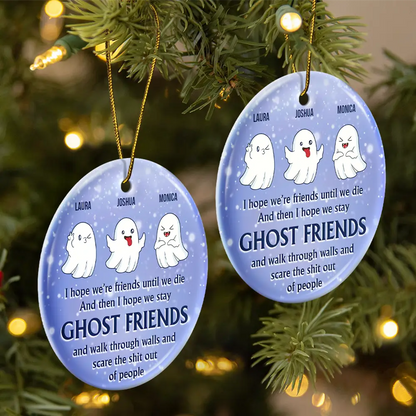 I Hope We're Friends Until We Die - Personalized Circle Ceramic Ornament, Custom Name Ghost Friends Ornament ON0376