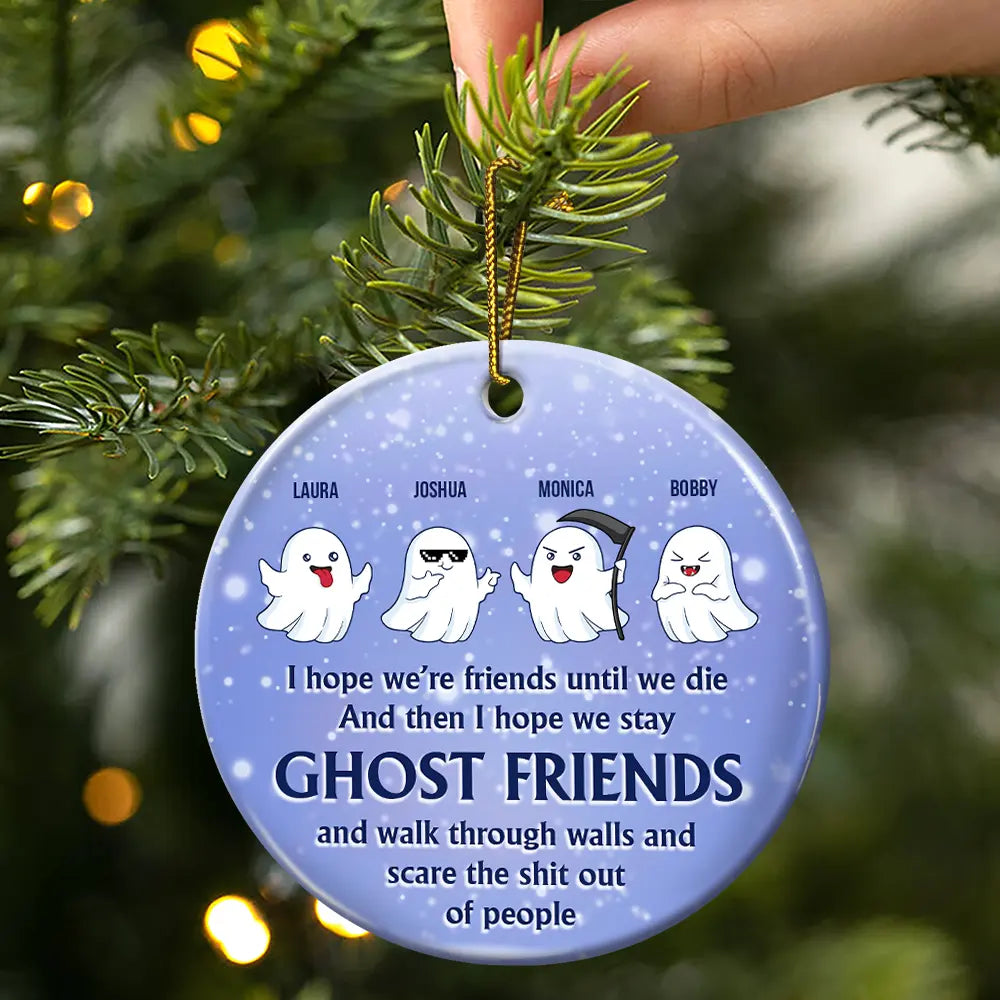 I Hope We're Friends Until We Die - Personalized Circle Ceramic Ornament, Custom Name Ghost Friends Ornament ON0376