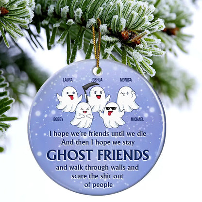 I Hope We're Friends Until We Die - Personalized Circle Ceramic Ornament, Custom Name Ghost Friends Ornament ON0376