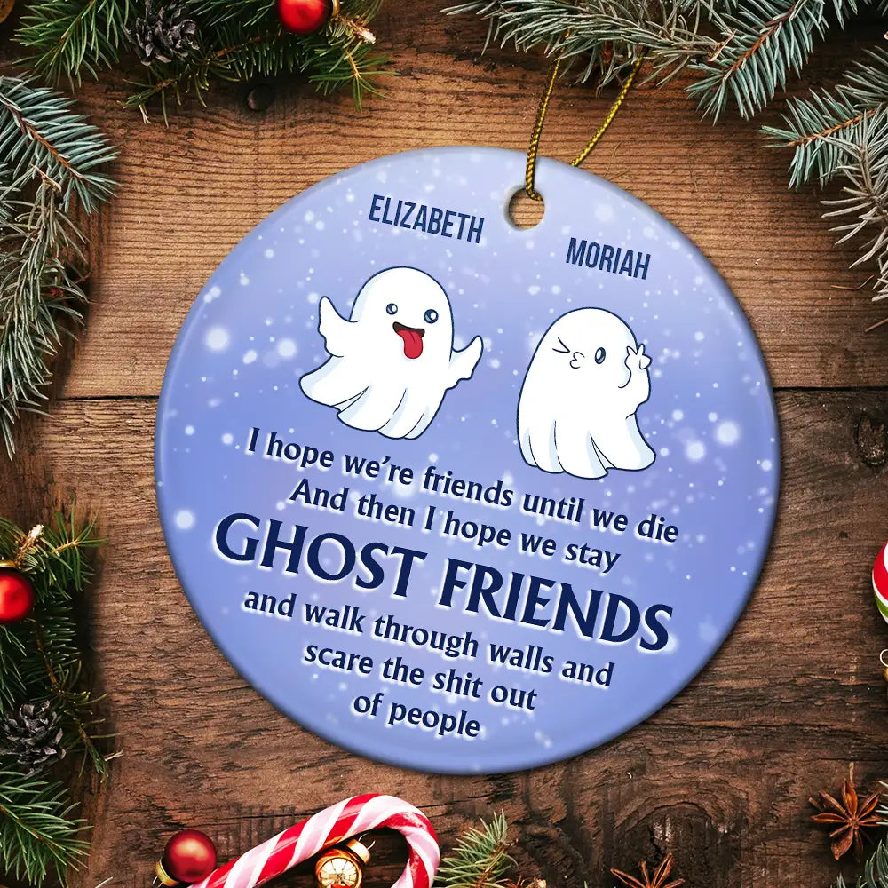 I Hope We're Friends Until We Die - Personalized Circle Ceramic Ornament, Custom Name Ghost Friends Ornament ON0376