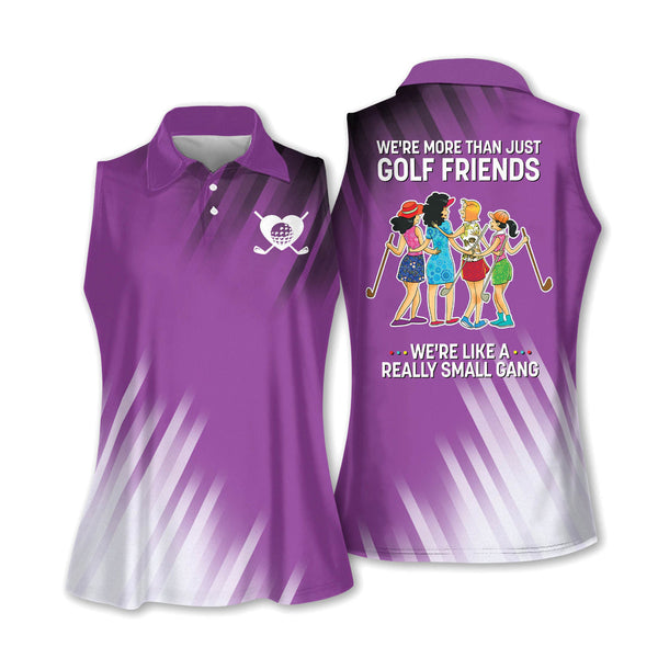 We're More Than Just Golf Friends We're Like A Really Small Gang Sleeveless Women's Golf Shirts, Purple Funny Team Golf Shirts Ladies SO0739