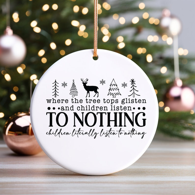 Personalized Where The Tree Tops Glisten And Children Listen To Nothing Ceramic Ornament, Custom Funny Christmas Ornament ON0049