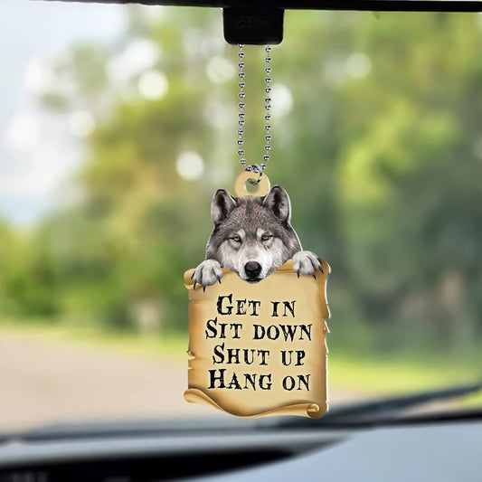 Wolf Get In Sit Down Shut Up Hang On Ornament, Funny Wolf Rearview Mirror Ornament ON0784