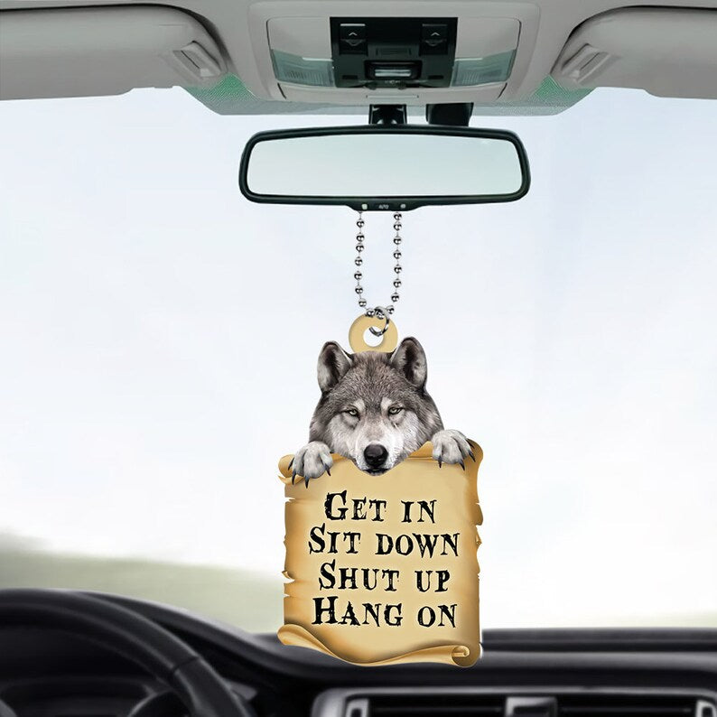 Wolf Get In Sit Down Shut Up Hang On Ornament, Funny Wolf Rearview Mirror Ornament ON0784