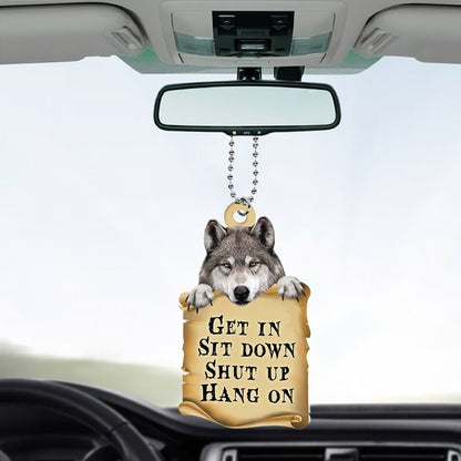 Wolf Get In Sit Down Shut Up Hang On Ornament, Funny Wolf Rearview Mirror Ornament ON0784