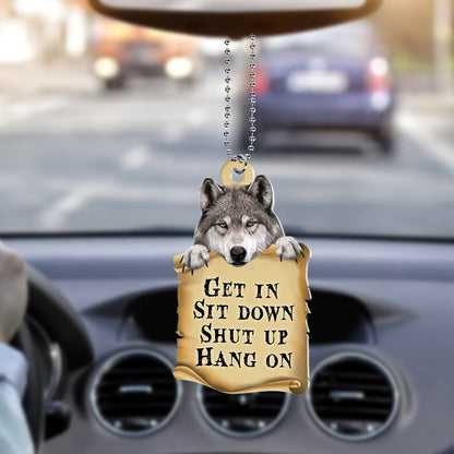 Wolf Get In Sit Down Shut Up Hang On Ornament, Funny Wolf Rearview Mirror Ornament ON0784