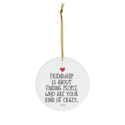 Friendship Is About Finding People Who Are Your Kind Of Crazy Ornament, Best Friends Christmas Ceramic Ornament 2024 ON0031