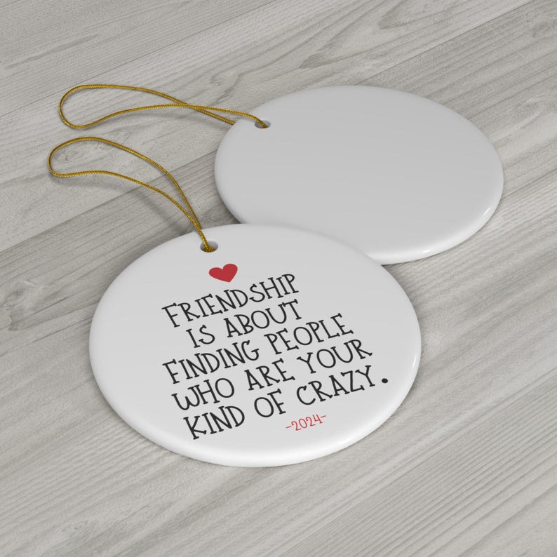 Friendship Is About Finding People Who Are Your Kind Of Crazy Ornament, Best Friends Christmas Ceramic Ornament 2024 ON0031