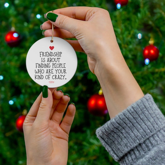 Friendship Is About Finding People Who Are Your Kind Of Crazy Ornament, Best Friends Christmas Ceramic Ornament 2024 ON0031