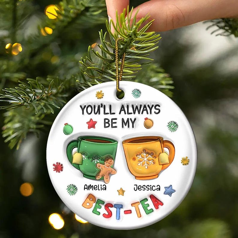 Personalized You'll Always Be My Best-Tea 3D Inflated Effect Printed Ornament, Custom Friendship Bestie Christmas Ornament ON0418