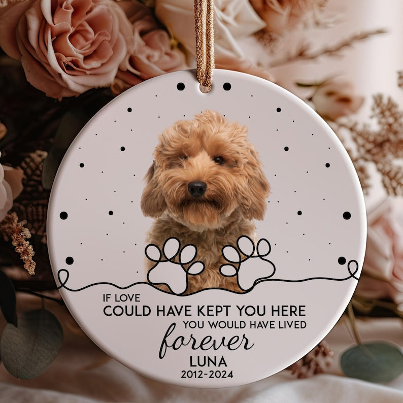 Personalized If Love Could Have Kept You Here You Would Have Lived Forever Ornament, Custom Pet Memorial Photo Ornament ON0037