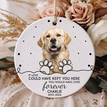 Personalized If Love Could Have Kept You Here You Would Have Lived Forever Ornament, Custom Pet Memorial Photo Ornament ON0037